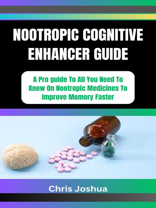 Title details for NOOTROPIC COGNITIVE ENHANCER GUIDE by Chris Joshua - Available